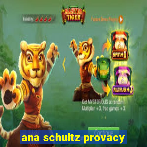 ana schultz provacy